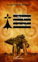 Couverture du livre « Noms de lieux celtiques de Bretagne et d'ailleurs » de Jean-Marie Ploneis aux éditions Editions L'harmattan