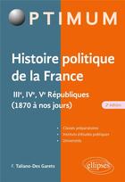 Couverture du livre « Histoire politique de la France : IIIe, IVe, Ve républiques (1870 à nos jours) (2e édition) » de Francoise Taliano-Des Garets aux éditions Ellipses