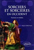 Couverture du livre « Sorciers et sorcières en Occident : fictions et réalités » de Marie-Noelle Faure aux éditions Ellipses