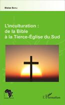 Couverture du livre « L'inculturation : de la bible à la Tierce-Eglise du Sud » de Blaise Bayili aux éditions L'harmattan