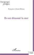 Couverture du livre « Ils ont démonté la mer » de Sonia Delmas et Francois Delmas aux éditions L'harmattan