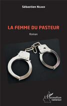 Couverture du livre « La femme du pasteur » de Sebastien Ngako aux éditions L'harmattan