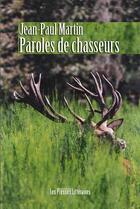 Couverture du livre « Paroles de chasseurs » de Jean-Paul Martin aux éditions Presses Litteraires