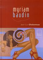 Couverture du livre « Myriam baudin » de Jean-Luc Chalumeau aux éditions Biro