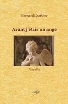 Couverture du livre « Avant j'étais un ange » de Bernard Lherbier aux éditions Scripta
