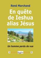 Couverture du livre « En quête de Ieshua alias Jésus » de Rene Marchand aux éditions Dualpha