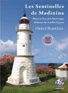 Couverture du livre « Les sentinelles de Madinina ; phares et feux de la Martinique, baliseurs des Antilles Guyane » de Herve Barreda aux éditions Exbrayat