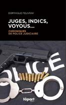 Couverture du livre « Juges, indics, voyous...chroniques de police judiciaire » de Dominique Feuvray aux éditions L'a Part Buissonniere