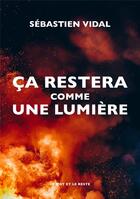 Couverture du livre « Ça restera comme une lumiere » de Sebastien Vidal aux éditions Le Mot Et Le Reste