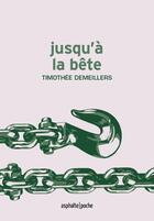 Couverture du livre « Jusqu'à la bête » de Timothee Demeillers aux éditions Asphalte