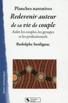 Couverture du livre « Redevenir acteur de son histoire de couple ; les planches narratives » de Rodolphe Soulignac aux éditions Chronique Sociale