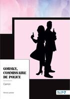 Couverture du livre « Gorsky, commissaire de police » de Carron aux éditions Nombre 7