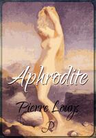 Couverture du livre « Aphrodite » de Pierre Louys aux éditions Pulsio