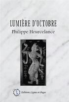 Couverture du livre « Lumière d'octobre » de Philippe Heurcelance aux éditions Lignes Et Pages