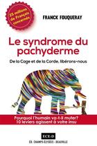 Couverture du livre « Le syndrome du pachyderme ; pourquoi l'humain va-t-il muter? 10 leviers agissent à votre insu » de Franck Fouqueray aux éditions Ece-d