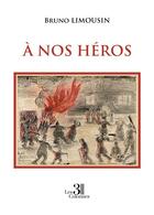 Couverture du livre « À nos héros » de Bruno Limousin aux éditions Les Trois Colonnes