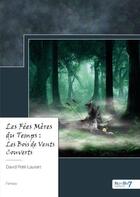 Couverture du livre « Les fées mères du temps : les Bois de Vents Couverts » de David Petit-Laurent aux éditions Nombre 7