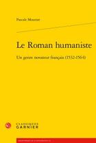 Couverture du livre « Le roman humaniste ; un genre novateur francais (1532-1564) » de Pascale Mounier aux éditions Classiques Garnier