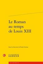 Couverture du livre « Le roman au temps de Louis XIII » de  aux éditions Classiques Garnier