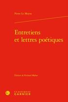 Couverture du livre « Entretiens et lettres poétiques » de Pierre Le Moyne aux éditions Classiques Garnier