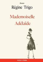 Couverture du livre « Mademoiselle Adélaïde » de Regine Trigo aux éditions Hugo Stern
