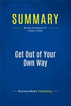 Couverture du livre « Summary: Get Out of Your Own Way : Review and Analysis of Cooper's Book » de Businessnews Publish aux éditions Business Book Summaries