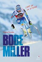 Couverture du livre « Bode Miller ; l'art de la vitesse » de Virginie Troussier aux éditions Nevicata