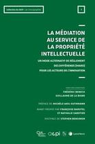 Couverture du livre « La médiation au service de la propriété intellectuelle : un mode alternatif de règlement des différends (MARD) pour les acteurs de l'innovation » de Collectif et Frederic Benech et Guillaume De La Bigne aux éditions Lexisnexis