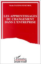 Couverture du livre « Les apprentissages du changement dans l'entreprise » de Nicole Fazzini-Feneyrol aux éditions L'harmattan