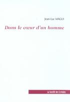 Couverture du livre « Dans Le Coeur D'Un Homme » de Magui Jean-Luc aux éditions Societe Des Ecrivains