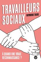 Couverture du livre « Travailleurs sociaux : à quand une vraie reconnaissance ? » de Raymond Taube aux éditions Cherche Midi