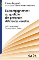 Couverture du livre « Accompagnement au quotidien des personnes déficientes visuelles » de Josiane Heyraud et Christianne Almendros aux éditions Eres