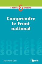 Couverture du livre « Comprendre le Front national » de Alexandre Deze aux éditions Breal