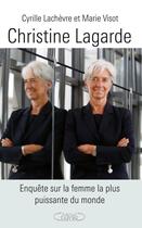 Couverture du livre « Christine Lagarde ; enquête sur la femme la plus puissante du monde » de Marie Visot et Cyrille Lachevre aux éditions Michel Lafon