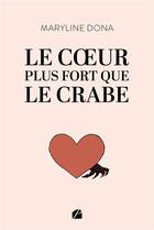 Couverture du livre « Le coeur plus fort que le crabe » de Maryline Dona aux éditions Editions Du Panthéon