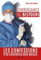 Couverture du livre « L'arrogance du bistouri » de Jean-Michel Faure et Eric Cheysson aux éditions Hugo Document