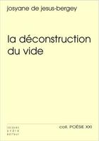 Couverture du livre « La déconstruction du vide » de Josyane De Jesus-Bergey aux éditions Jacques Andre