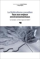 Couverture du livre « Le fédéralisme canadien face aux enjeux environnementaux ; le Canada : un Etat ingouvernable ? » de Hugo Seguin et Annie Chaloux aux éditions Pu De Quebec