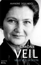 Couverture du livre « Simone Veil, mille vies, un destin » de Amandine Deslandes aux éditions City