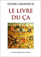 Couverture du livre « Le livre du Ca » de Georg Groddeck aux éditions Republique Des Lettres