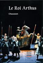Couverture du livre « L'avant-scène opéra N.285 ; le roi Arthus » de Ernest Chausson aux éditions L'avant-scene Opera
