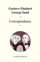 Couverture du livre « Correspondance » de Gustave Flaubert et George Sand aux éditions La Part Commune