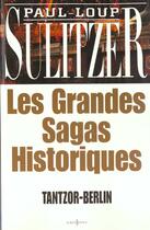 Couverture du livre « Les Grandes Sagas Historiques ; Tantzor-Berlin » de Paul-Loup Sulitzer aux éditions Editions 1
