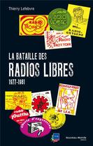 Couverture du livre « La bataille des radios libres ; 1977-1981 » de Thierry Lefebvre aux éditions Nouveau Monde