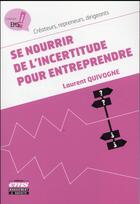 Couverture du livre « Se nourrir de l'incertitude pour entreprendre ; créateurs, repreneurs, dirigeants » de Laurent Quivogne aux éditions Ems