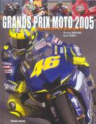 Couverture du livre « Saison de grands prix moto 2005 (une) (édition 2005) » de Arnaud Briand aux éditions Horizon Illimite
