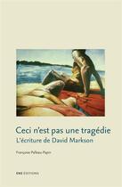 Couverture du livre « Ceci n'est pas une tragédie ; l'écriture de David Markson » de Francoise Palleau-Papin aux éditions Ens Editions