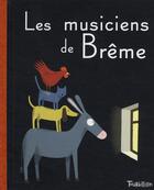 Couverture du livre « Les musiciens de Brême » de Jean-François Martin et Jacob Grimm et Wilhelm Grimm aux éditions Tourbillon