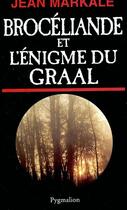 Couverture du livre « Brocéliande et l'énigme du Graal » de Jean Markale aux éditions Pygmalion