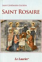 Couverture du livre « Saint rosaire » de Saint Josemaria Escriva aux éditions Le Laurier